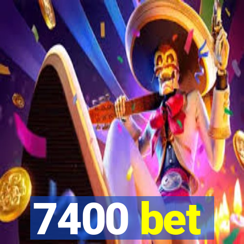 7400 bet